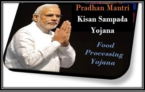 Pradhan Mantri Kisan Sampada Yojana Food Processing Scheme PMKSY