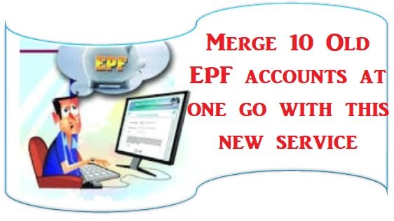 Merge 10 Old EPF accounts at one go with this new service